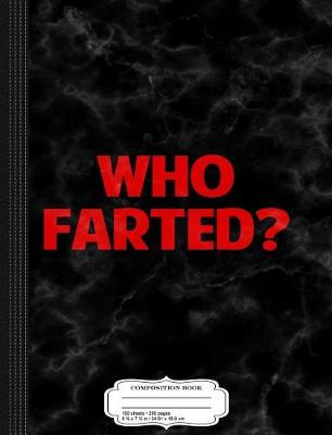 Book cover for Who Farted Funny Gag Novelty Composition Notebook