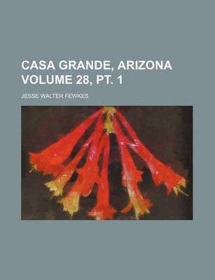 Book cover for Casa Grande, Arizona Volume 28, PT. 1