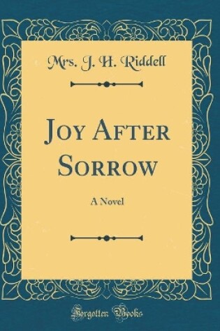 Cover of Joy After Sorrow: A Novel (Classic Reprint)