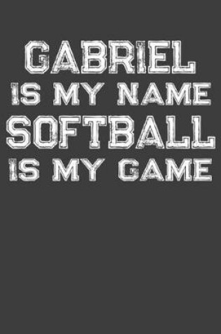 Cover of Gabriel Is My Name Softball Is My Game