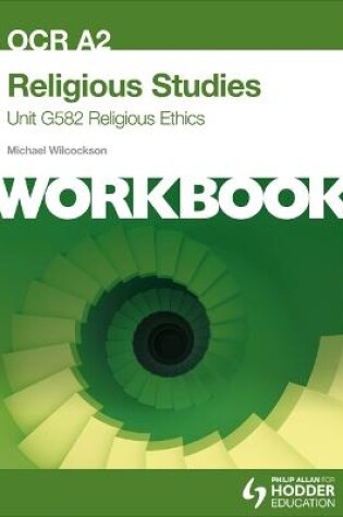 Cover of OCR A2 Religious Studies Unit G582 Workbook: Religious Ethics