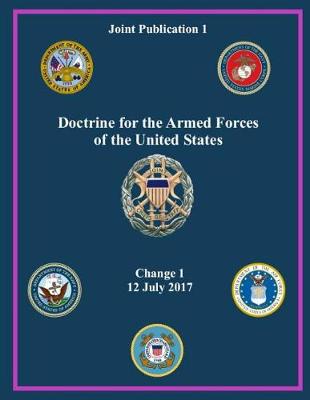 Book cover for Joint Publication JP 1, Doctrine for the Armed Forces of the United States Change 1 12 July 2017g