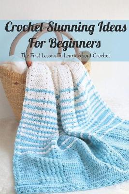 Book cover for Crochet Stunning Ideas For Beginners