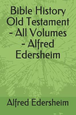 Book cover for Bible History Old Testament - All Volumes - Alfred Edersheim