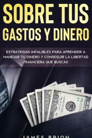 Cover of Como Lograr el Control Absoluto sobre tus Gastos y Dinero