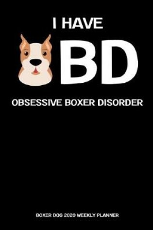 Cover of Boxer Dog 2020 Weekly Planner - Obsessive Boxer Disorder