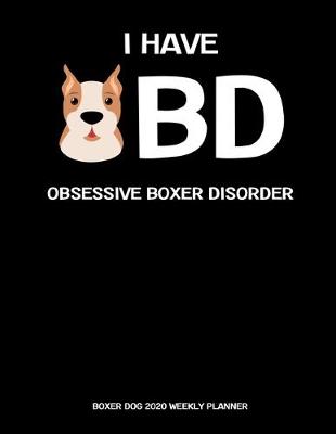 Book cover for Boxer Dog 2020 Weekly Planner - Obsessive Boxer Disorder