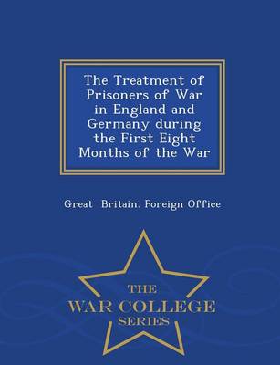 Book cover for The Treatment of Prisoners of War in England and Germany During the First Eight Months of the War - War College Series