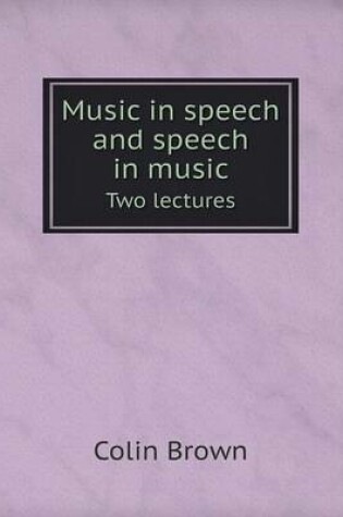 Cover of Music in speech and speech in music Two lectures