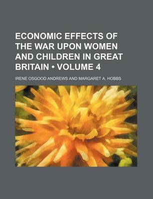 Book cover for Economic Effects of the War Upon Women and Children in Great Britain (Volume 4)