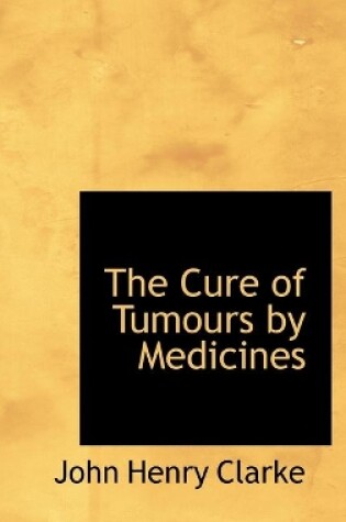 Cover of The Cure of Tumours by Medicines