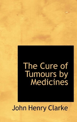 Book cover for The Cure of Tumours by Medicines