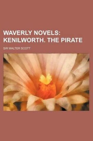 Cover of Waverly Novels; Kenilworth. the Pirate