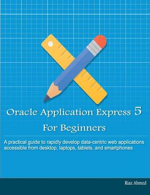 Book cover for Oracle Application Express 5 For Beginners (B/W Edition)
