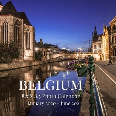 Book cover for Belgium 8.5 X 8.5 Photo Calendar January 2020 - June 2021