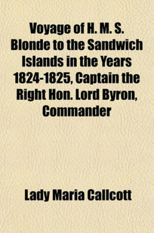 Cover of Voyage of H. M. S. Blonde to the Sandwich Islands in the Years 1824-1825, Captain the Right Hon. Lord Byron, Commander