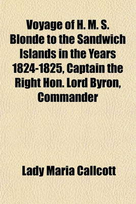 Book cover for Voyage of H. M. S. Blonde to the Sandwich Islands in the Years 1824-1825, Captain the Right Hon. Lord Byron, Commander