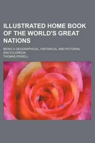 Cover of Illustrated Home Book of the World's Great Nations; Being a Geographical, Historical and Pictorial Encyclopedia