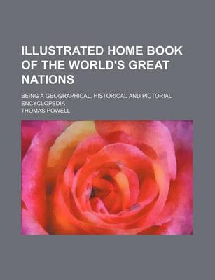 Book cover for Illustrated Home Book of the World's Great Nations; Being a Geographical, Historical and Pictorial Encyclopedia