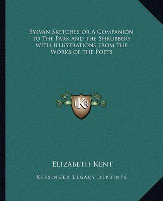 Book cover for Sylvan Sketches or a Companion to the Park and the Shrubbery with Illustrations from the Works of the Poets