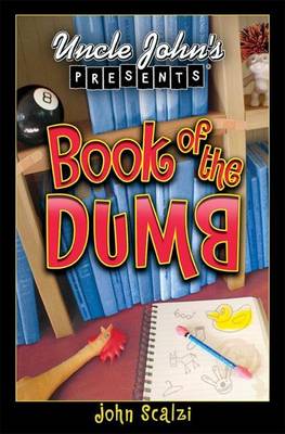 Uncle John's Presents: Book of the Dumb by John Scalzi