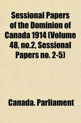 Cover of Sessional Papers of the Dominion of Canada 1914 (Volume 48, No.2, Sessional Papers No. 2-5)