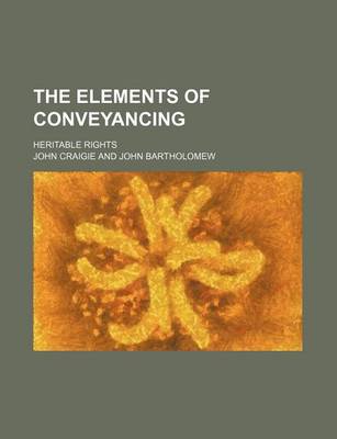 Book cover for The Elements of Conveyancing; Heritable Rights