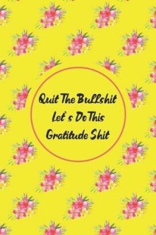 Cover of Quit The Bullshit Let's Do This Gratitude Shit