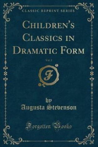 Cover of Children's Classics in Dramatic Form, Vol. 2 (Classic Reprint)