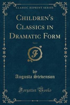 Book cover for Children's Classics in Dramatic Form, Vol. 2 (Classic Reprint)
