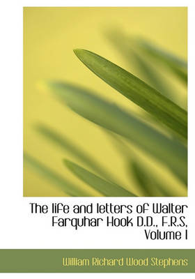 Book cover for The Life and Letters of Walter Farquhar Hook D.D., F.R.S, Volume I