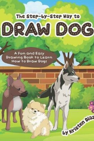 Cover of The step-by-step Way to Draw Dog