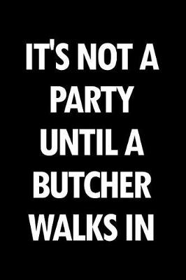 Book cover for It's Not a Party Until a Butcher Walks in