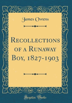 Book cover for Recollections of a Runaway Boy, 1827-1903 (Classic Reprint)