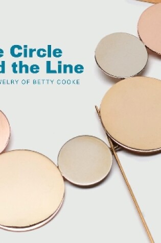 Cover of Circle and the Line: The Jewelry of Betty Cooke