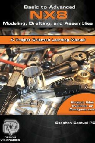 Cover of Basic to Advanced Computer Aided Design Using NX 8 Modeling, Drafting, and Assemblies