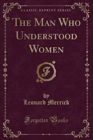 Cover of The Man Who Understood Women (Classic Reprint)