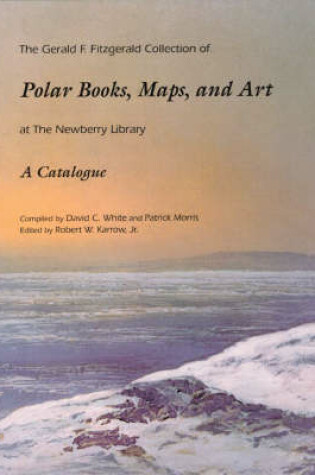 Cover of The Gerald F. Fitzgerald Collection of Polar Books, Maps, and Art at the Newberry Library