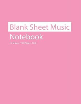 Book cover for Blank Sheet Music Notebook 12 Staves 100 Pages Pink