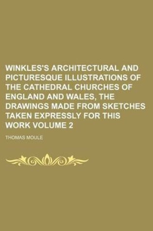 Cover of Winkles's Architectural and Picturesque Illustrations of the Cathedral Churches of England and Wales, the Drawings Made from Sketches Taken Expressly for This Work Volume 2