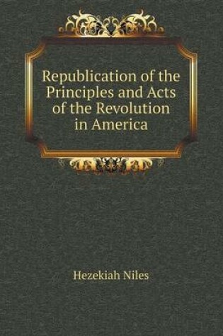 Cover of Republication of the Principles and Acts of the Revolution in America