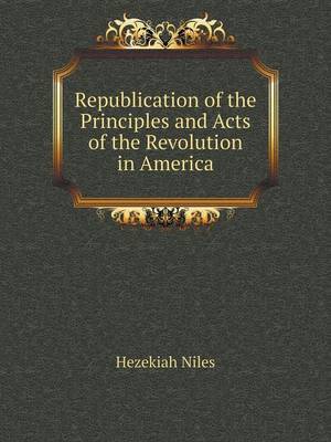 Book cover for Republication of the Principles and Acts of the Revolution in America