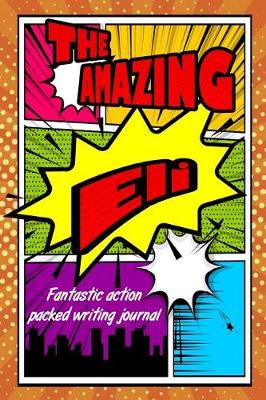 Book cover for The Amazing Eli Fantastic Action Packed Writing Journal