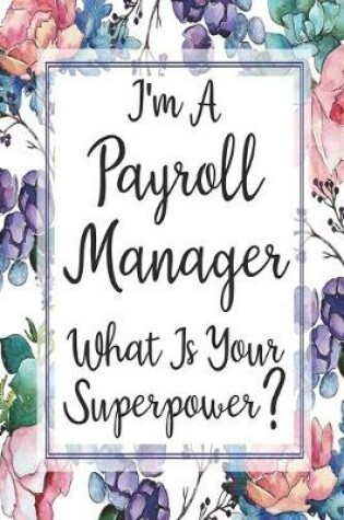 Cover of I'm A Payroll Manager What Is Your Superpower?