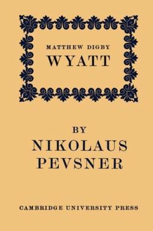 Cover of Matthew Digby Wyatt: The First Cambridge Slade Professor of Fine Art