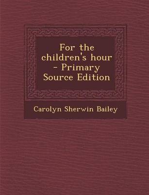 Book cover for For the Children's Hour - Primary Source Edition