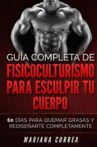Cover of GUIA COMPLETA De FISICOCULTURISMO PARA ESCULPIR TU CUERPO