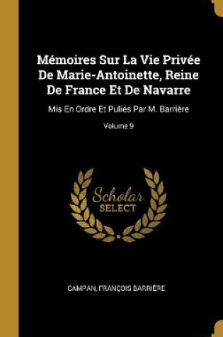 Cover of M�moires Sur La Vie Priv�e De Marie-Antoinette, Reine De France Et De Navarre