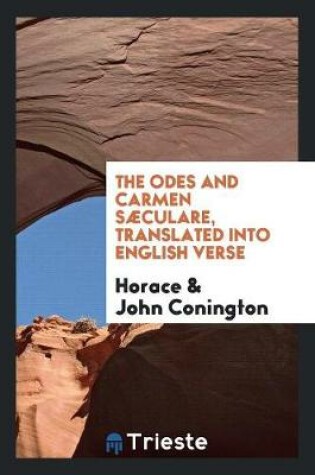 Cover of The Odes and Carmen Saeculare, Translated Into English Verse