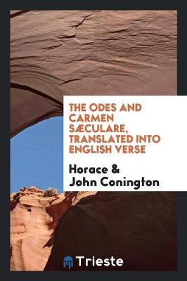 Book cover for The Odes and Carmen Saeculare, Translated Into English Verse